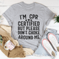 I'm CPR Certified Tee