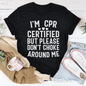 I'm CPR Certified Tee